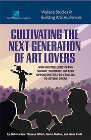 Cultivating the Next Generation of Art Lovers: How Boston Lyric Opera Sought to Create Greater Opportunities for Families to Attend Opera